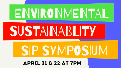 Bright colors reading: Environmental Sustainability SIP Symposium, April 21 & 22 at 7pm